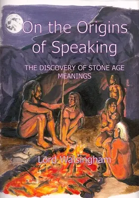 Aux origines de la parole : La découverte des significations de l'âge de pierre - On the Origins of Speaking: The Discovery of Stone Age Meanings