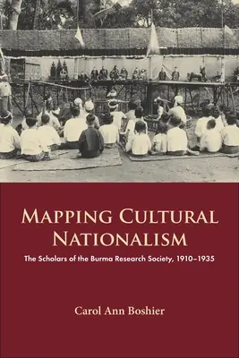 Cartographie du nationalisme culturel : Les chercheurs de la Burma Research Society, 1910-1935 - Mapping Cultural Nationalism: The Scholars of the Burma Research Society, 1910-1935