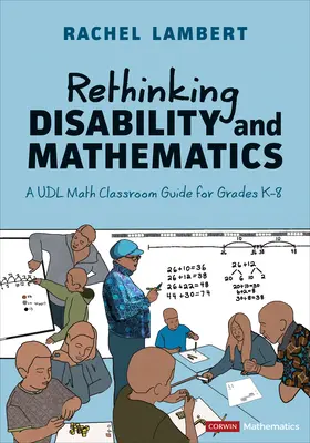 Repenser le handicap et les mathématiques : Un guide de l'Udl pour la classe de mathématiques de la maternelle à la 8e année - Rethinking Disability and Mathematics: A Udl Math Classroom Guide for Grades K-8