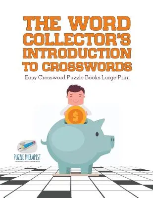 The Word Collector's Introduction to Crosswords Easy Crossword Puzzle Books Large Print (en anglais) - The Word Collector's Introduction to Crosswords Easy Crossword Puzzle Books Large Print