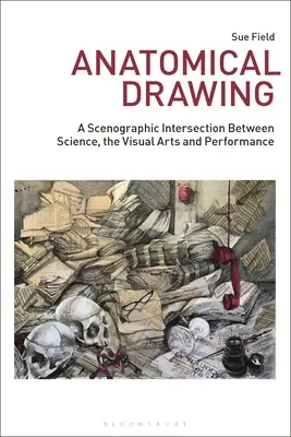 Le dessin anatomique : Une intersection scénographique entre la science, les arts visuels et la performance - Anatomical Drawing: A Scenographic Intersection Between Science, the Visual Arts and Performance