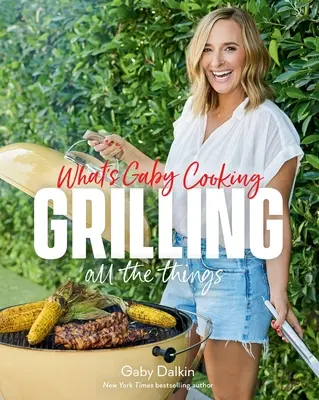 Qu'est-ce que Gaby cuisine ? Griller tout ce qu'il faut - What's Gaby Cooking: Grilling All the Things