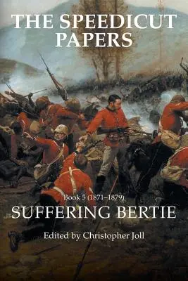 The Speedicut Papers Book 5 (1871-1879) : La souffrance de Bertie - The Speedicut Papers Book 5 (1871-1879): Suffering Bertie