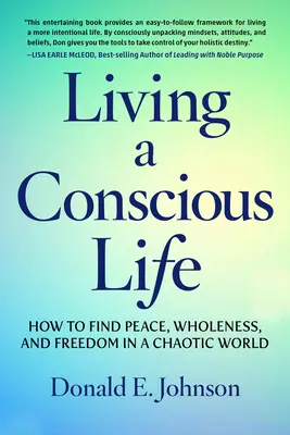 Vivre une vie consciente : comment trouver la paix, la plénitude et la liberté dans un monde chaotique - Living a Conscious Life: How to Find Peace, Wholeness, and Freedom in a Chaotic World