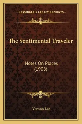 Le voyageur sentimental : Notes sur les lieux - The Sentimental Traveler: Notes On Places