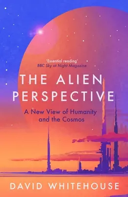 La perspective extraterrestre : Une nouvelle vision de l'humanité et du cosmos - The Alien Perspective: A New View of Humanity and the Cosmos