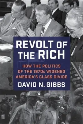 La révolte des riches : comment la politique des années 1970 a creusé le fossé des classes sociales en Amérique - Revolt of the Rich: How the Politics of the 1970s Widened America's Class Divide