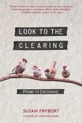 Regarder vers la clairière : Poèmes d'encouragement - Look to the Clearing: Poems to Encourage