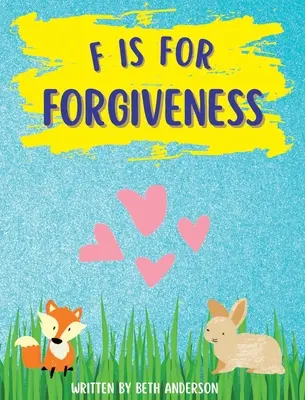 F comme Forgiveness (pardon) : Soutenir la libération mentale et émotionnelle des enfants en leur apprenant comment le pardon rend libre. - F is for Forgiveness: Supporting children's mental and emotional release by teaching them how forgiveness makes you free.