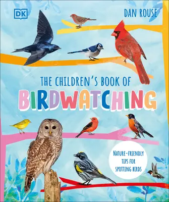 Le livre des enfants sur l'observation des oiseaux : des conseils pour repérer les oiseaux tout en respectant la nature - The Children's Book of Birdwatching: Nature-Friendly Tips for Spotting Birds
