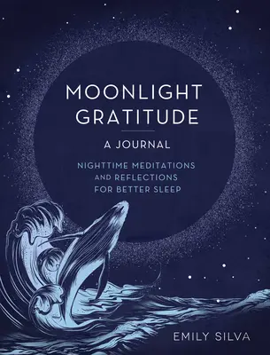 Gratitude au clair de lune : Un journal : Méditations et réflexions nocturnes pour un meilleur sommeil - Moonlight Gratitude: A Journal: Nighttime Meditations and Reflections for Better Sleep