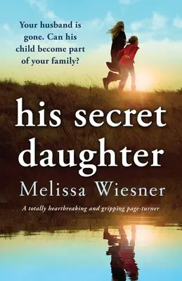 Sa fille secrète : Un page-turner totalement déchirant et captivant - His Secret Daughter: A totally heartbreaking and gripping page-turner