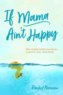 Si maman n'est pas heureuse : Pourquoi l'établissement de limites saines est bénéfique pour toute la famille - If Mama Ain't Happy: Why Minding Healthy Boundaries Is Good for Your Whole Family