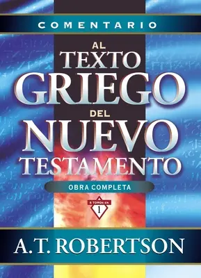 Comentario Al Texto Griego del Nuevo Testamento = Images de mots dans le Nouveau Testament - Comentario Al Texto Griego del Nuevo Testamento = Word Pictures in the New Testament