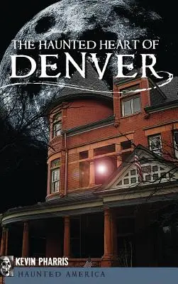 Le cœur hanté de Denver - The Haunted Heart of Denver