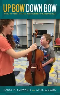 Up Bow, Down Bow : Un enfant atteint du syndrome de Down et son parcours pour maîtriser le violoncelle - Up Bow, Down Bow: A Child with Down Syndrome and His Journey to Master the Cello