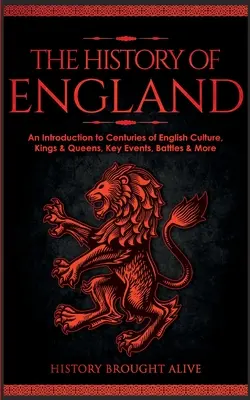 L'histoire de l'Angleterre : Une introduction à des siècles de culture anglaise, de rois et de reines, d'événements clés, de batailles, etc. - The History of England: An Introduction to Centuries of English Culture, Kings & Queens, Key Events, Battles & More