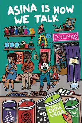 Asina est la façon dont nous parlons : Une collection de poèmes Tejano écrits dans la langue du peuple - Asina is How We Talk: A collection of Tejano poetry written en la lengua de la gente