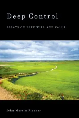 Le contrôle profond : Essais sur le libre arbitre et la valeur - Deep Control: Essays on Free Will and Value