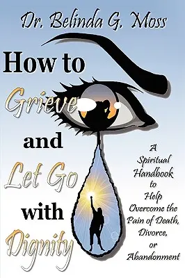 Comment faire son deuil et lâcher prise avec dignité - How to Grieve and Let Go with Dignity