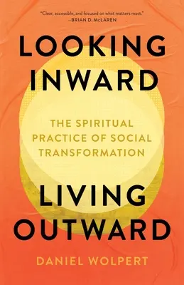 Regarder vers l'intérieur, vivre vers l'extérieur : La pratique spirituelle de la transformation sociale - Looking Inward, Living Outward: The Spiritual Practice of Social Transformation