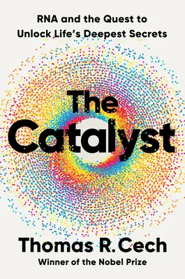 Le catalyseur : L'ARN et la quête des secrets les plus profonds de la vie - The Catalyst: RNA and the Quest to Unlock Life's Deepest Secrets