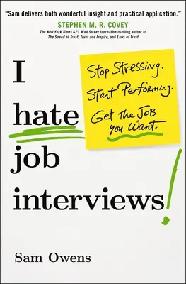 Je déteste les entretiens d'embauche : Arrêtez de stresser. Commencez à performer. Obtenez l'emploi que vous voulez. - I Hate Job Interviews: Stop Stressing. Start Performing. Get the Job You Want.