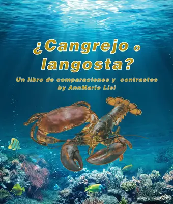 Cangrejo O Langosta ? Un Libro de Comparaciones Y Contrastes : Crabe ou homard ? un livre de comparaisons et de contrastes en espagnol - Cangrejo O Langosta? Un Libro de Comparaciones Y Contrastes: Crab or Lobster? a Compare and Contrast Book in Spanish