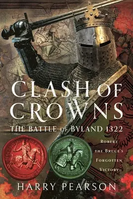 Le choc des couronnes : La bataille de Byland 1322 : La victoire oubliée de Robert le Bruce - Clash of Crowns: The Battle of Byland 1322: Robert the Bruce's Forgotten Victory