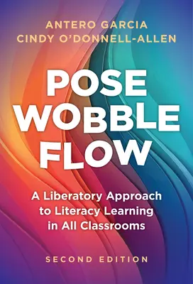 Pose, Wobble, Flow : une approche libératoire de l'apprentissage de la lecture et de l'écriture dans toutes les salles de classe - Pose, Wobble, Flow: A Liberatory Approach to Literacy Learning in All Classrooms