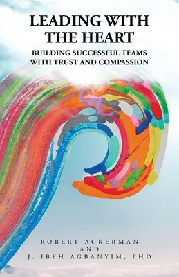 Diriger avec le cœur : Construire des équipes performantes avec confiance et compassion - Leading With the Heart: Building successful teams with trust and compassion