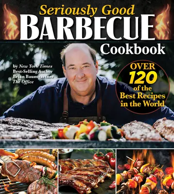 Seriously Good Barbecue Cookbook : Plus de 100 des meilleures recettes du monde - Seriously Good Barbecue Cookbook: Over 100 of the Best Recipes in the World