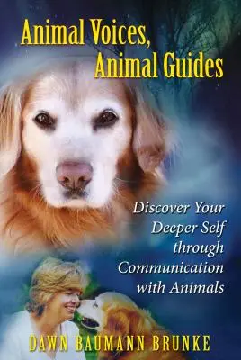 Voix d'animaux, guides d'animaux : Découvrez votre moi profond à travers la communication avec les animaux - Animal Voices, Animal Guides: Discover Your Deeper Self Through Communication with Animals