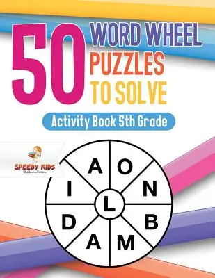 50 énigmes à résoudre avec la roue des mots : Cahier d'activités 5e année - 50 Word Wheel Puzzles to Solve: Activity Book 5th Grade