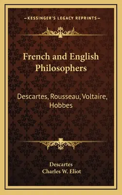 Philosophes français et anglais : Descartes, Rousseau, Voltaire, Hobbes : V34 Harvard Classics - French and English Philosophers: Descartes, Rousseau, Voltaire, Hobbes: V34 Harvard Classics