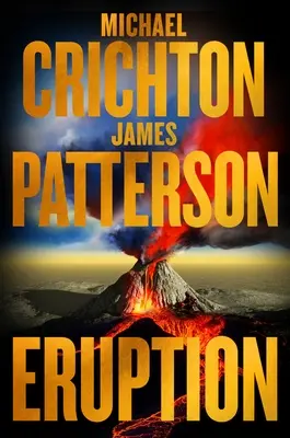 Eruption : Après Jurassic Park, Michael Crichton a commencé un autre chef-d'œuvre - James Patterson vient de le terminer - Eruption: Following Jurassic Park, Michael Crichton Started Another Masterpiece--James Patterson Just Finished It