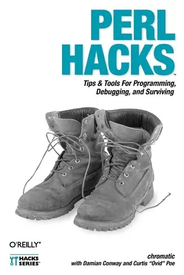 Perl Hacks : Conseils et outils pour la programmation, le débogage et la survie - Perl Hacks: Tips & Tools for Programming, Debugging, and Surviving