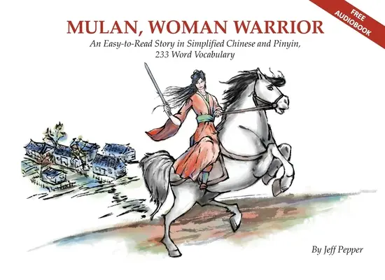 Mulan, femme guerrière : Une histoire facile à lire en chinois simplifié et en pinyin, niveau de vocabulaire de 240 mots - Mulan, Woman Warrior: An Easy-To-Read Story in Simplified Chinese and Pinyin, 240 Word Vocabulary Level