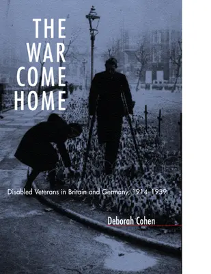 La guerre à la maison : Les vétérans handicapés en Grande-Bretagne et en Allemagne, 1914-1939 - The War Come Home: Disabled Veterans in Britain and Germany, 1914-1939