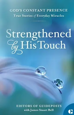 Renforcé par son toucher : Histoires vraies de miracles quotidiens - Strengthened by His Touch: True Stories of Everyday Miracles