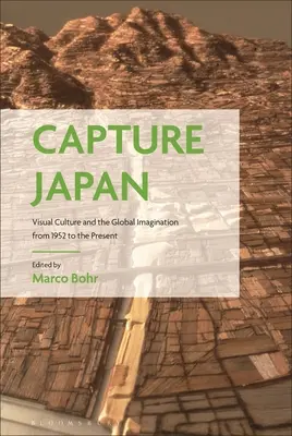 Capturez le Japon : La culture visuelle et l'imaginaire mondial de 1952 à nos jours - Capture Japan: Visual Culture and the Global Imagination from 1952 to the Present