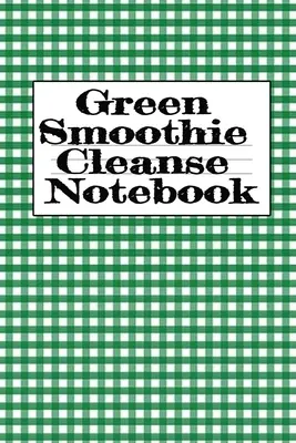 Carnet de notes Green Smoothie Cleanse : Écrire sur vos smoothies aux fruits et légumes préférés, inspirations quotidiennes, gratitude, citations, dictons, plans de repas - - Green Smoothie Cleanse Notebook: Writing About Your Favorite Fruit & Vegetable Smoothies, Daily Inspirations, Gratitude, Quotes, Sayings, Meal Plans -