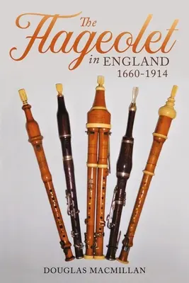 Le flageolet en Angleterre, 1660-1914 - The Flageolet in England, 1660-1914