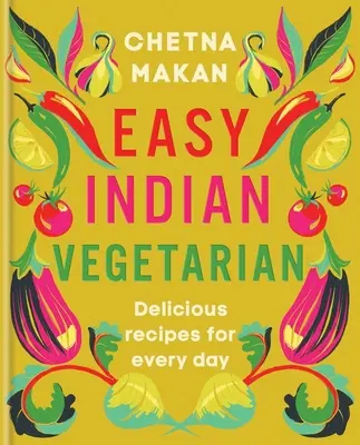 Végétarien indien facile : Recettes délicieuses pour tous les jours - Easy Indian Vegetarian: Delicious Recipes for Every Day