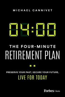 Le plan de retraite en quatre minutes : Préservez votre passé, assurez votre avenir, vivez pour aujourd'hui - The Four-Minute Retirement Plan: Preserve Your Past, Secure Your Future, Live for Today