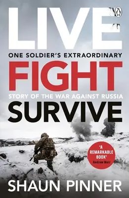 Vivre. Combattre. Survivre : Le récit du courage, de la résistance et du défi d'un ancien soldat britannique Lutter pour l'Ukraine contre la Russie - Live. Fight. Survive.: An Ex-British Soldier's Account of Courage, Resistance and Defiance Fighting for Ukraine Against Russia