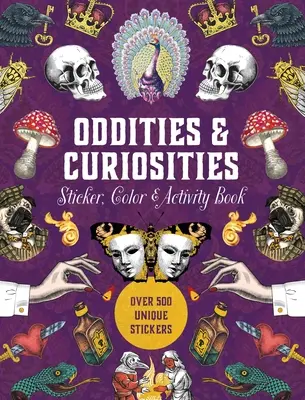 Oddities & Curiosities Sticker, Color & Activity Book : Plus de 500 autocollants uniques - Oddities & Curiosities Sticker, Color & Activity Book: Over 500 Unique Stickers