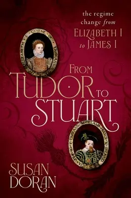 De Tudor à Stuart : le changement de régime d'Elizabeth I à James I - From Tudor to Stuart: The Regime Change from Elizabeth I to James I