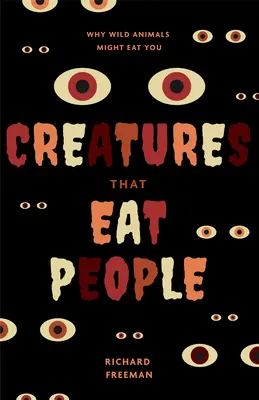 Les créatures qui mangent les gens : Pourquoi les animaux sauvages pourraient vous manger - Creatures That Eat People: Why Wild Animals Might Eat You