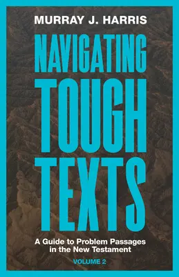 Naviguer dans les textes difficiles, Volume 2 : Un guide des passages problématiques du Nouveau Testament - Navigating Tough Texts, Volume 2: A Guide to Problem Passages in the New Testament